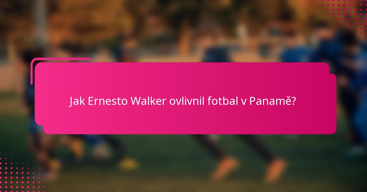 Jak Ernesto Walker ovlivnil fotbal v Panamě?