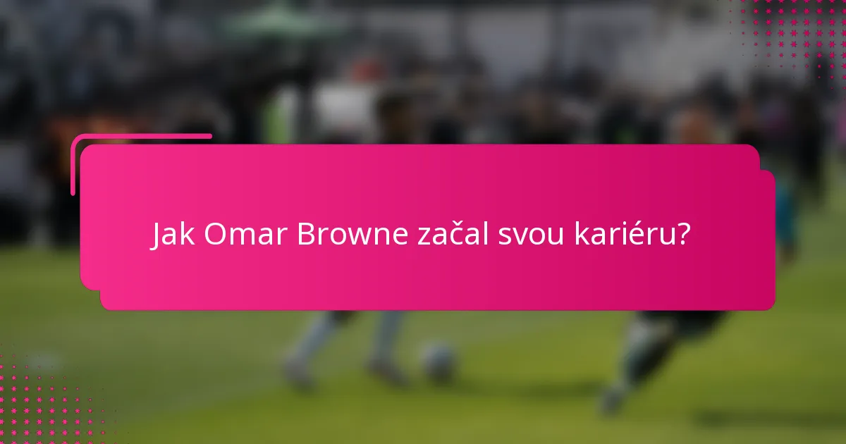 Jak Omar Browne začal svou kariéru?