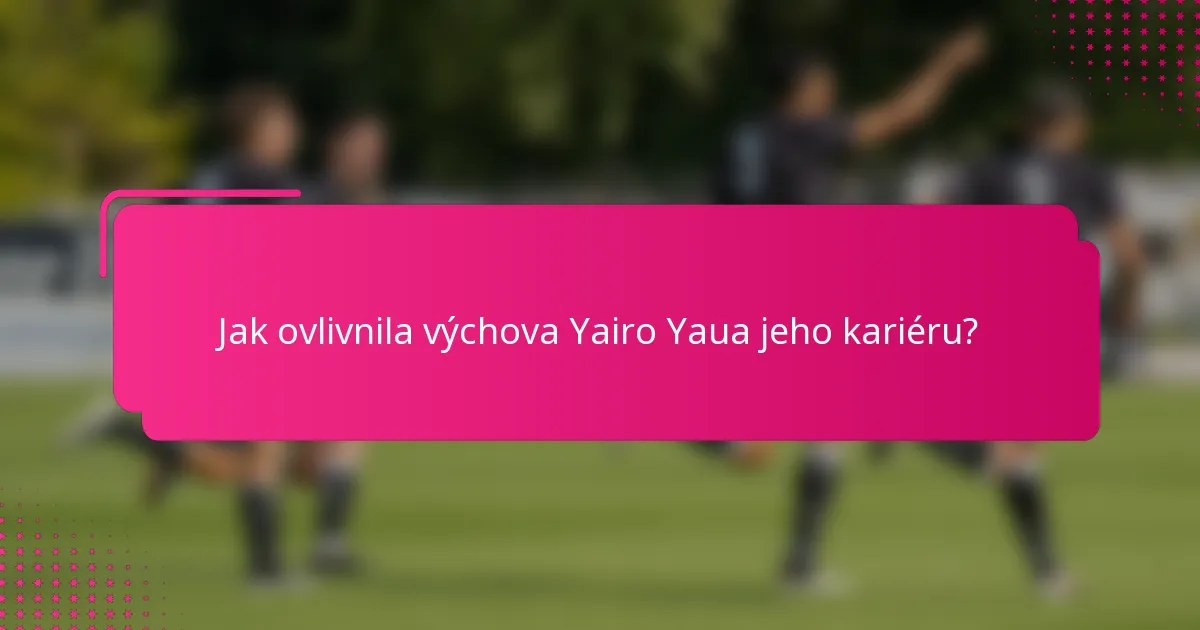 Jak ovlivnila výchova Yairo Yaua jeho kariéru?