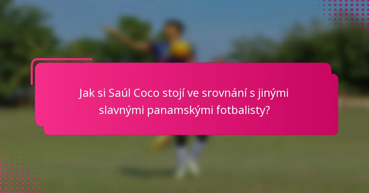 Jak si Saúl Coco stojí ve srovnání s jinými slavnými panamskými fotbalisty?