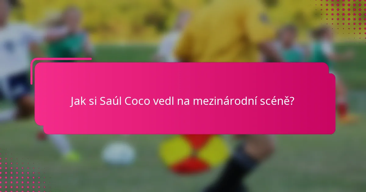 Jak si Saúl Coco vedl na mezinárodní scéně?