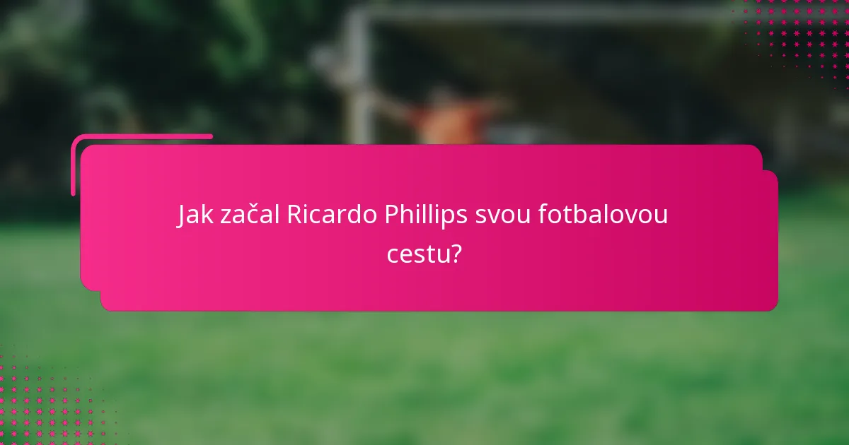 Jak začal Ricardo Phillips svou fotbalovou cestu?