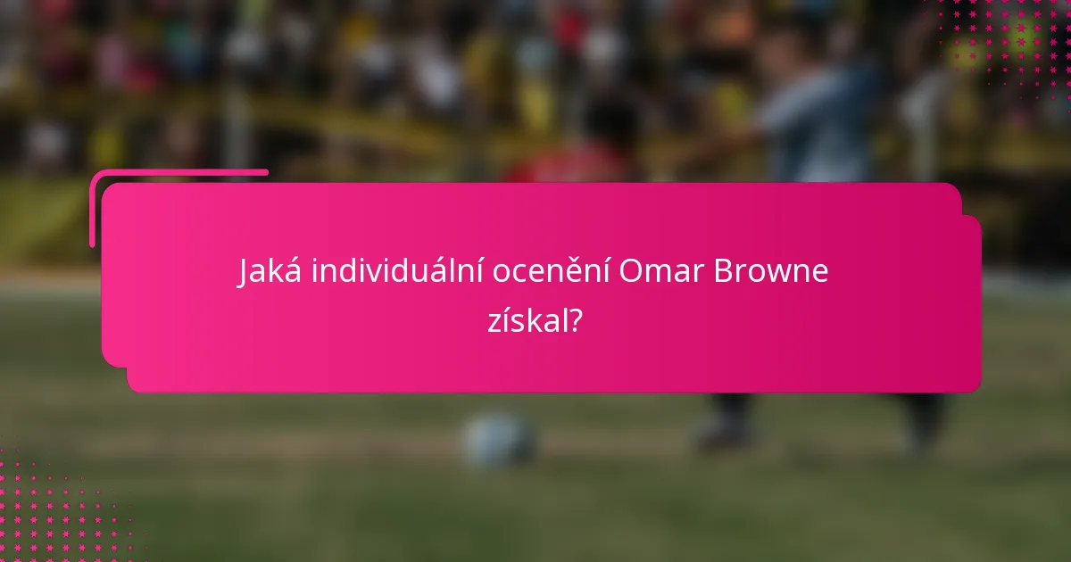 Jaká individuální ocenění Omar Browne získal?