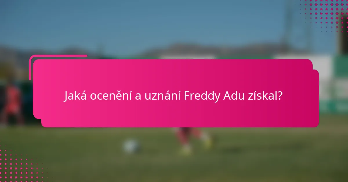 Jaká ocenění a uznání Freddy Adu získal?