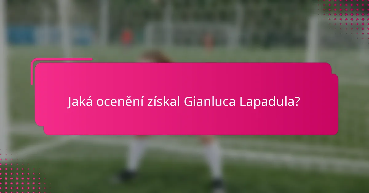 Jaká ocenění získal Gianluca Lapadula?
