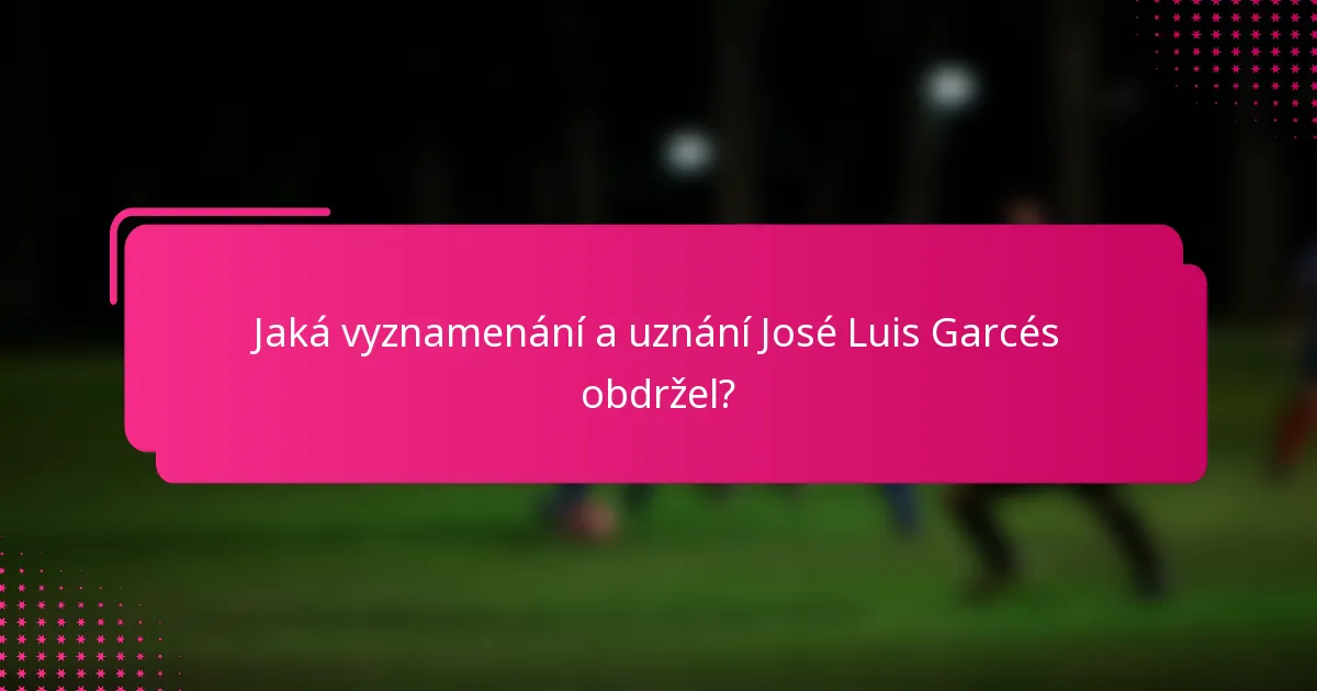 Jaká vyznamenání a uznání José Luis Garcés obdržel?