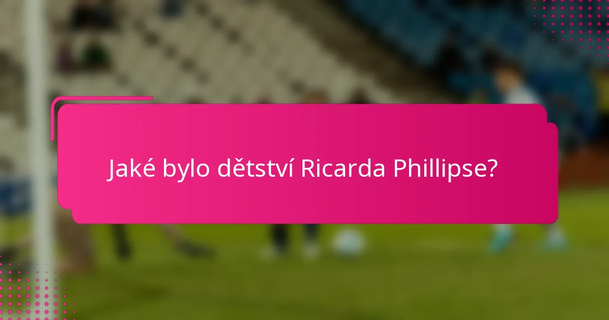 Jaké bylo dětství Ricarda Phillipse?