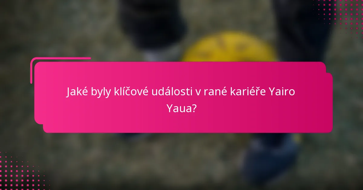 Jaké byly klíčové události v rané kariéře Yairo Yaua?