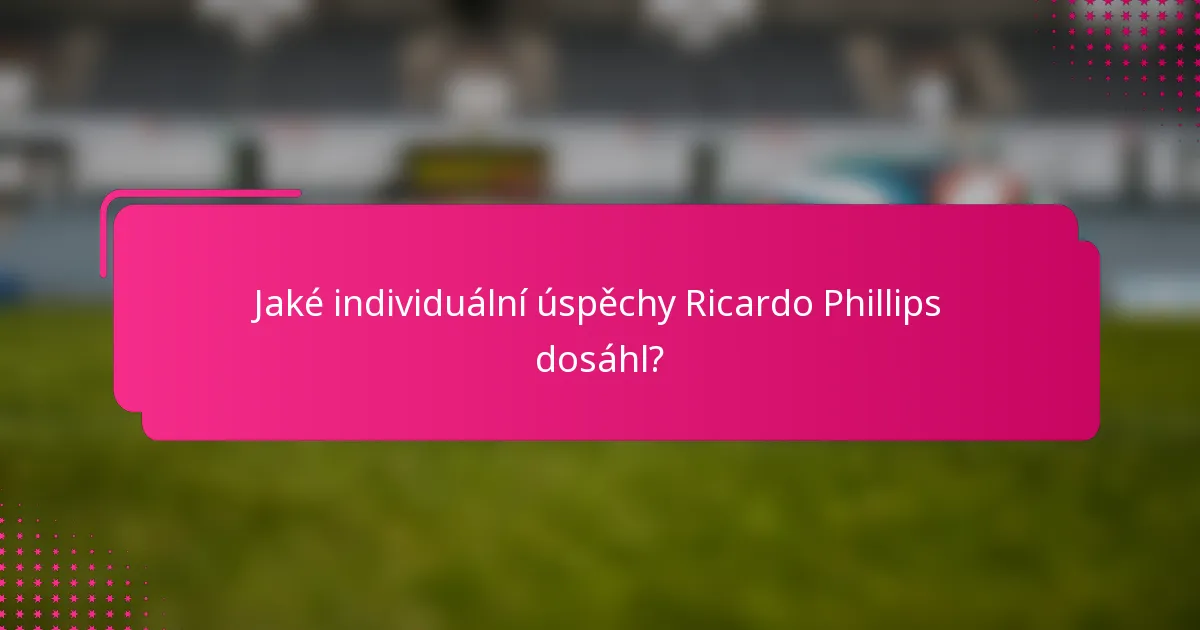 Jaké individuální úspěchy Ricardo Phillips dosáhl?