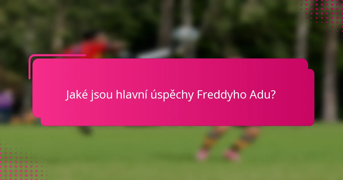 Jaké jsou hlavní úspěchy Freddyho Adu?