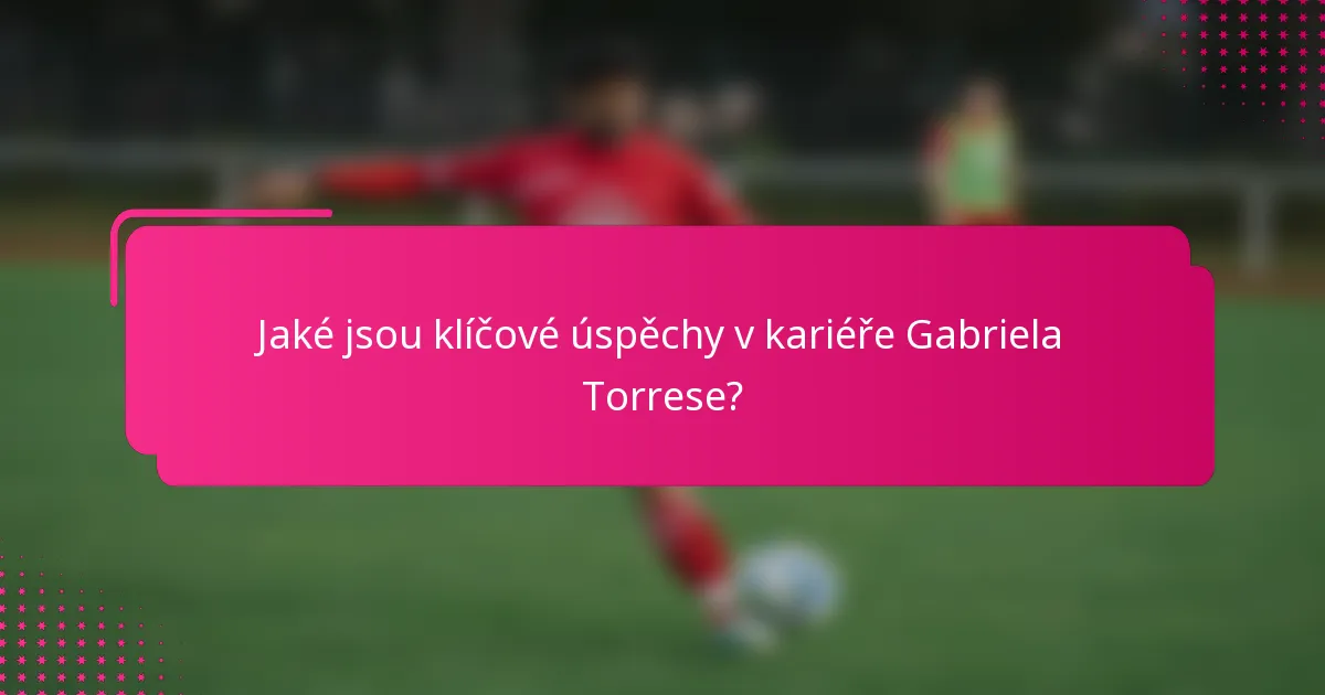 Jaké jsou klíčové úspěchy v kariéře Gabriela Torrese?
