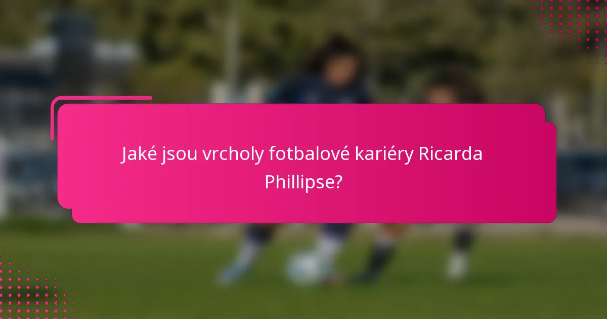 Jaké jsou vrcholy fotbalové kariéry Ricarda Phillipse?