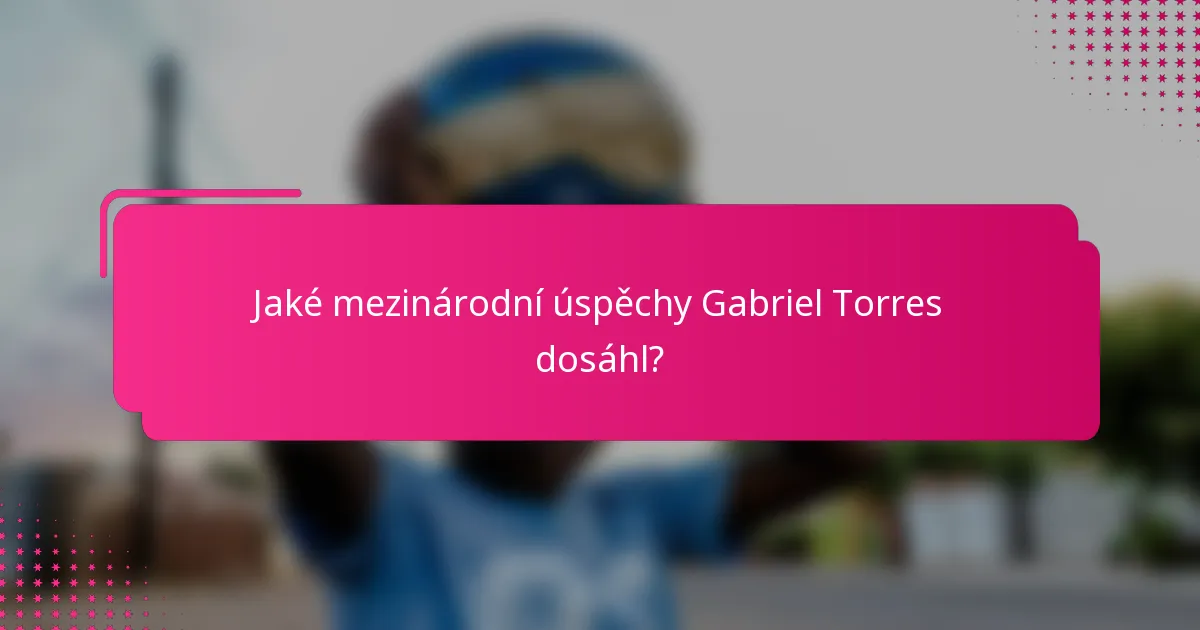 Jaké mezinárodní úspěchy Gabriel Torres dosáhl?