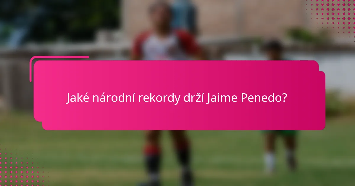 Jaké národní rekordy drží Jaime Penedo?