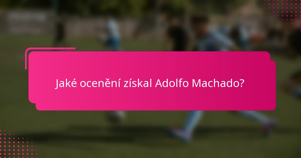 Jaké ocenění získal Adolfo Machado?