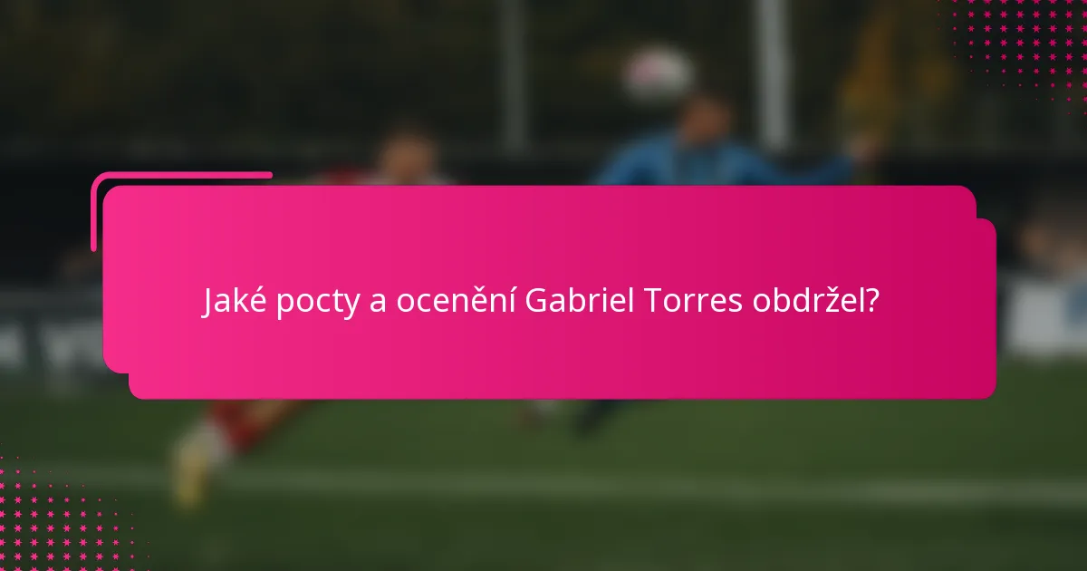 Jaké pocty a ocenění Gabriel Torres obdržel?