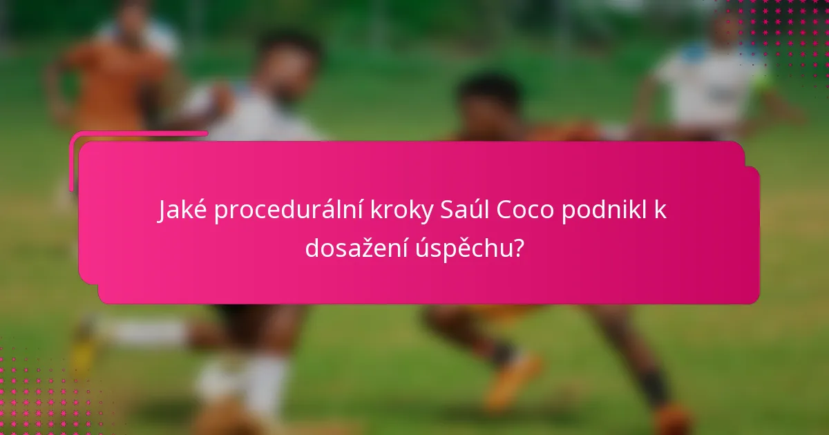 Jaké procedurální kroky Saúl Coco podnikl k dosažení úspěchu?