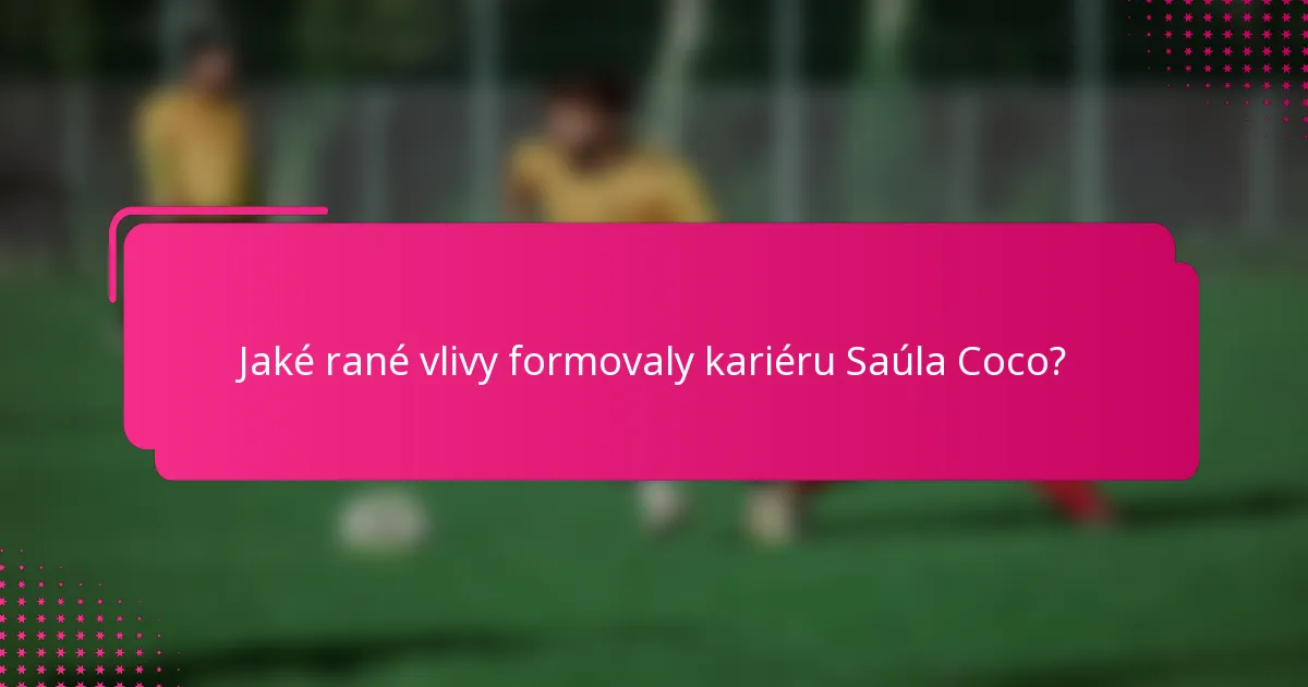 Jaké rané vlivy formovaly kariéru Saúla Coco?