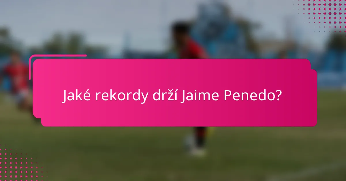 Jaké rekordy drží Jaime Penedo?