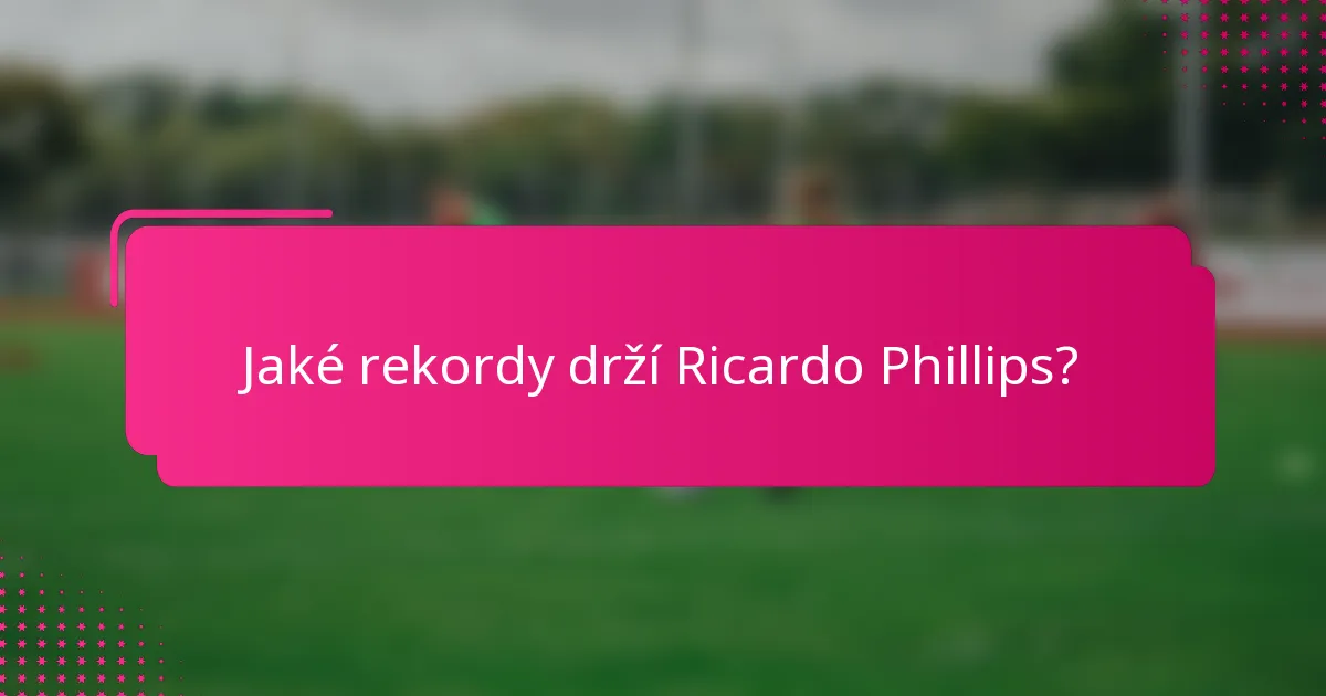 Jaké rekordy drží Ricardo Phillips?
