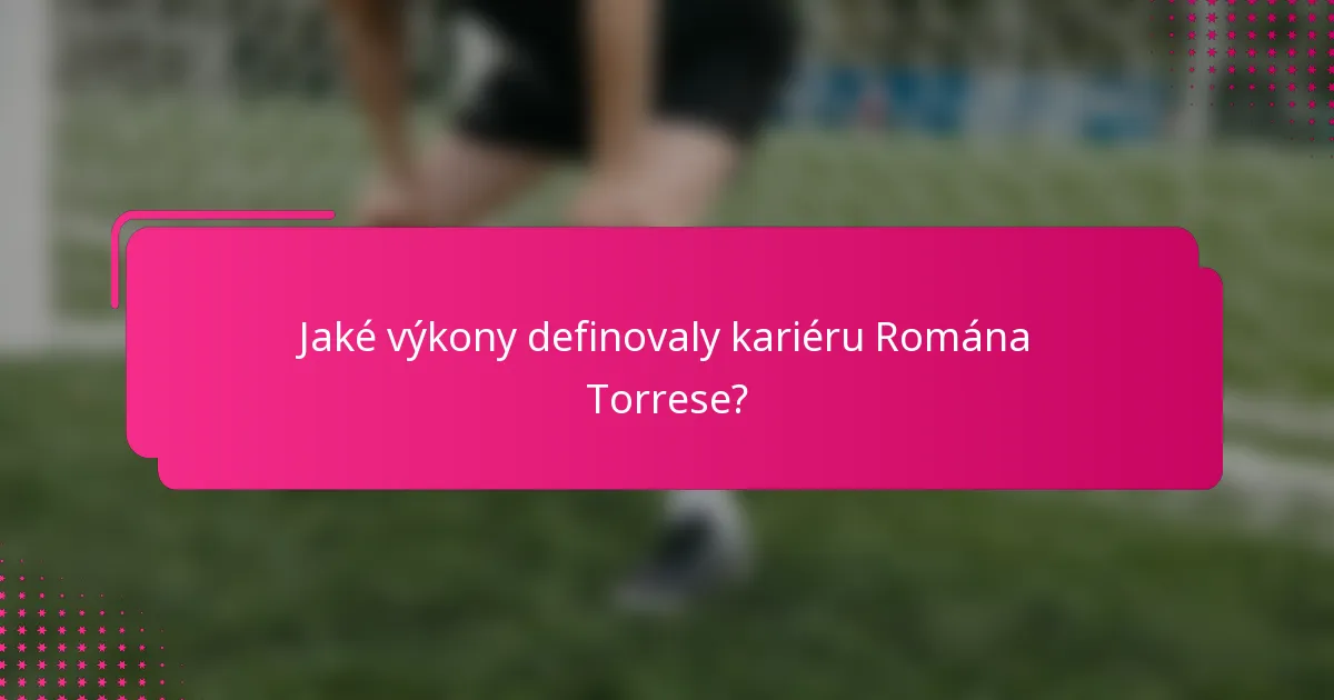 Jaké výkony definovaly kariéru Romána Torrese?