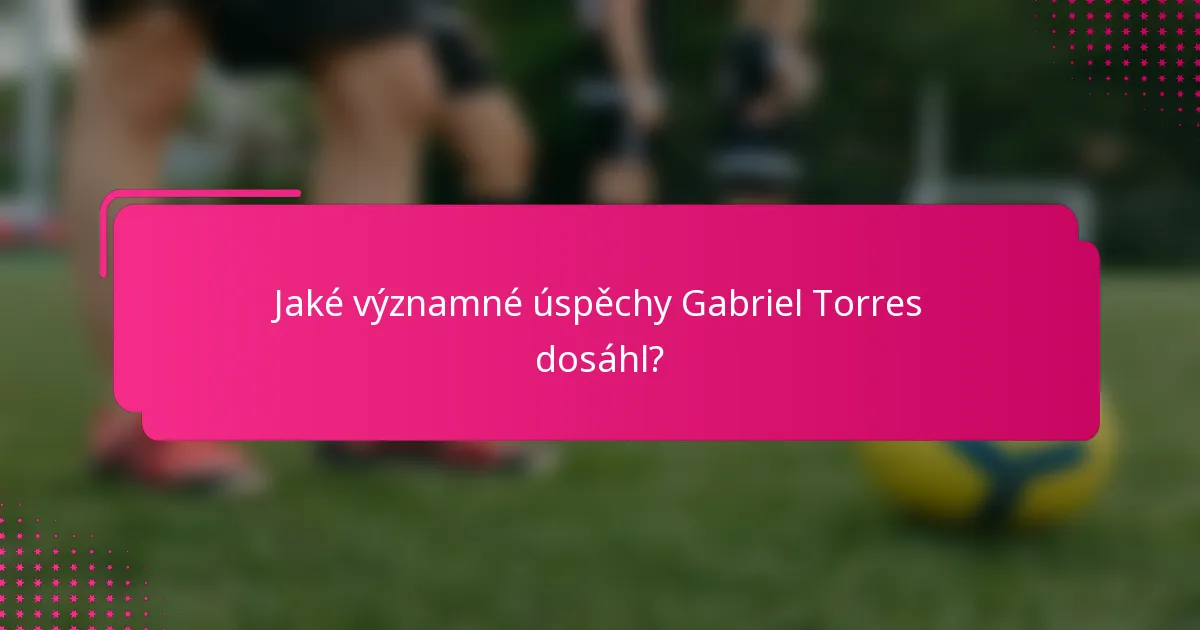 Jaké významné úspěchy Gabriel Torres dosáhl?