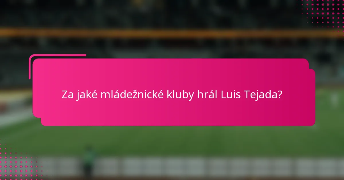 Za jaké mládežnické kluby hrál Luis Tejada?